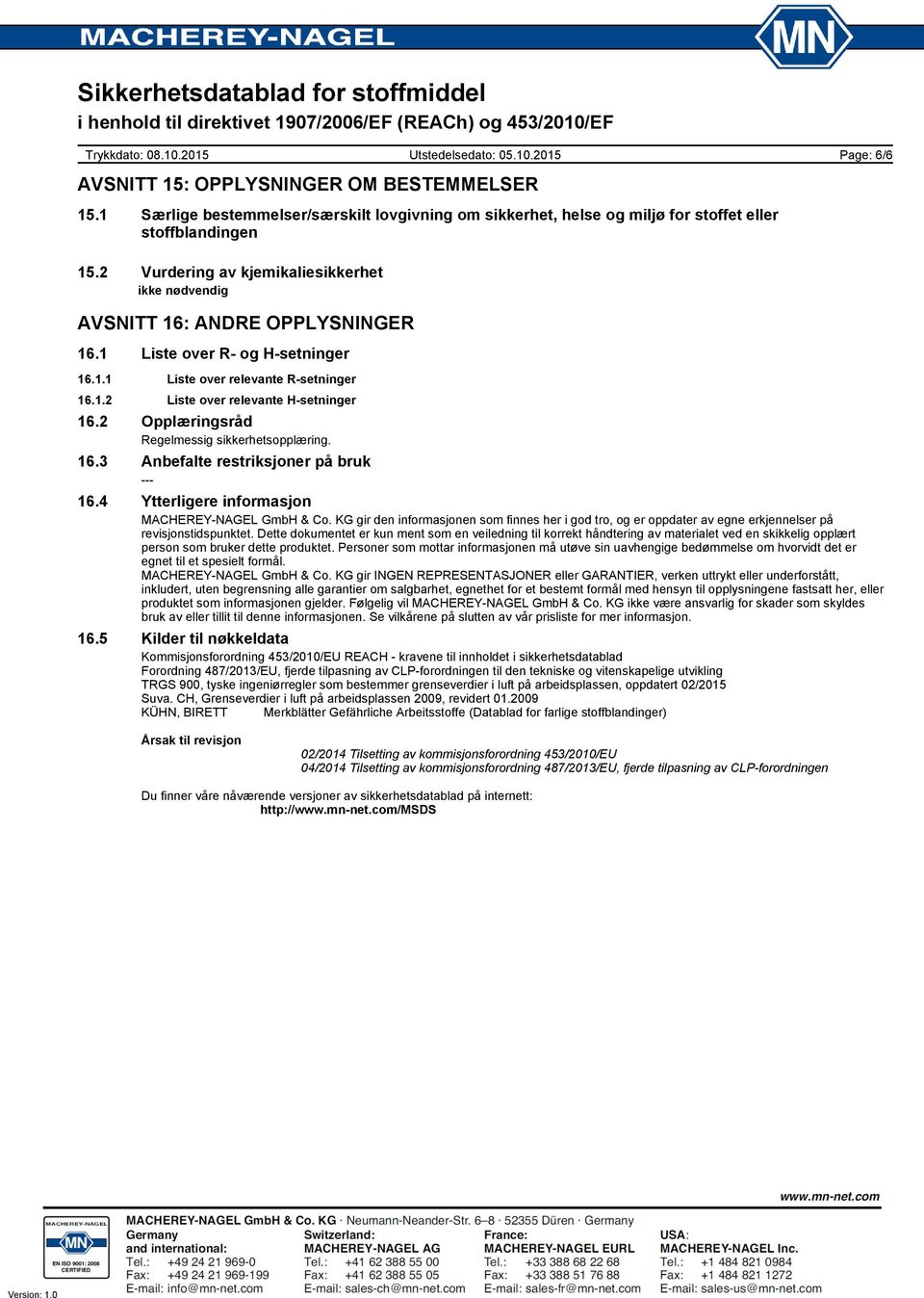 2 Opplæringsråd Regelmessig sikkerhetsopplæring. 16.3 Anbefalte restriksjoner på bruk 16.4 Ytterligere informasjon MACHEREY-NAGEL GmbH & Co.