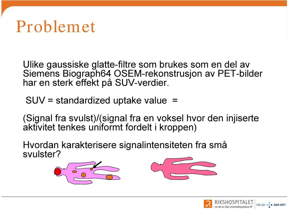 SUV = standardized uptake value = (Signal fra svulst)/(signal fra en voksel hvor den