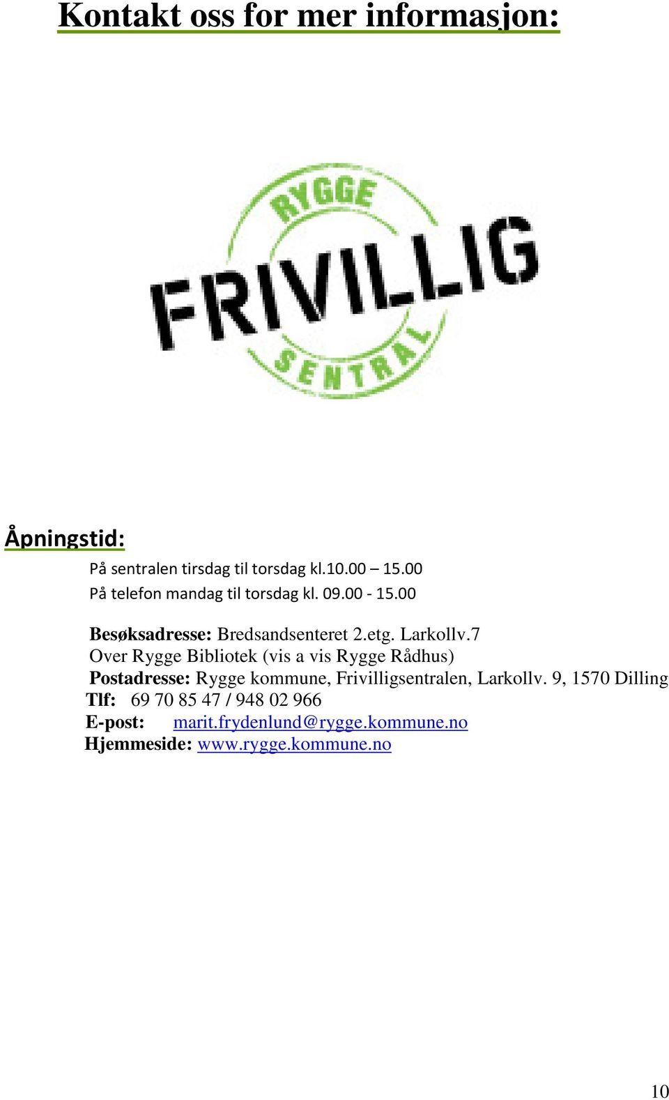 7 Over Rygge Bibliotek (vis a vis Rygge Rådhus) Postadresse: Rygge kommune, Frivilligsentralen,