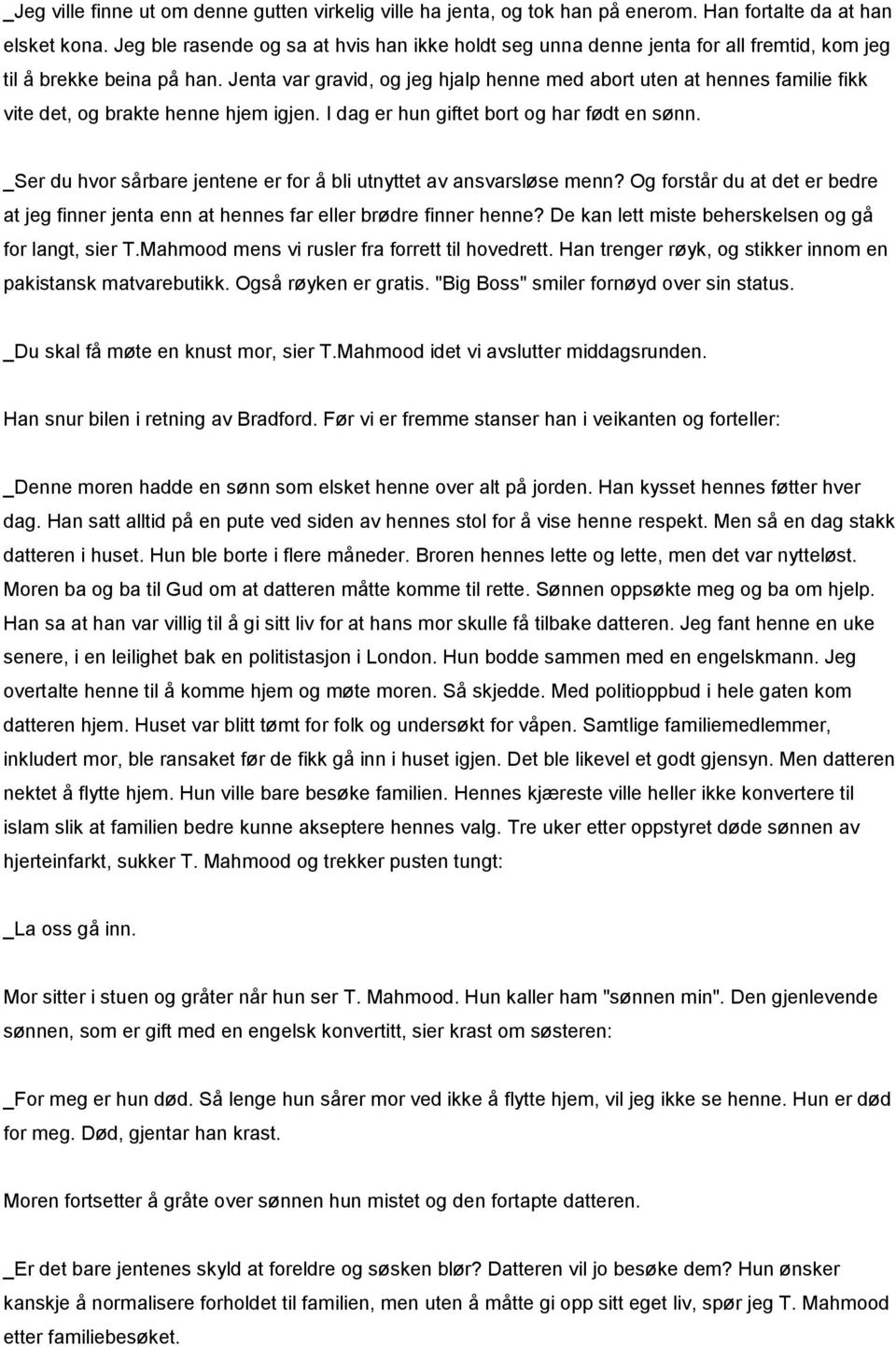 Jenta var gravid, og jeg hjalp henne med abort uten at hennes familie fikk vite det, og brakte henne hjem igjen. I dag er hun giftet bort og har født en sønn.