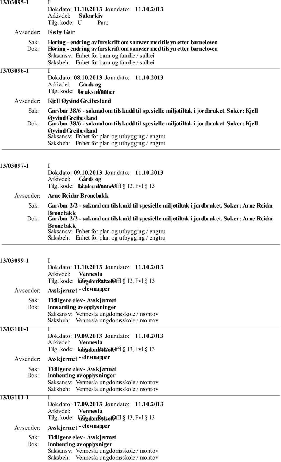 Søker: Kjell Øyvind Greibesland Gnr/bnr 38/6 - søknad om tilskudd til spesielle miljøtiltak i jordbruket.