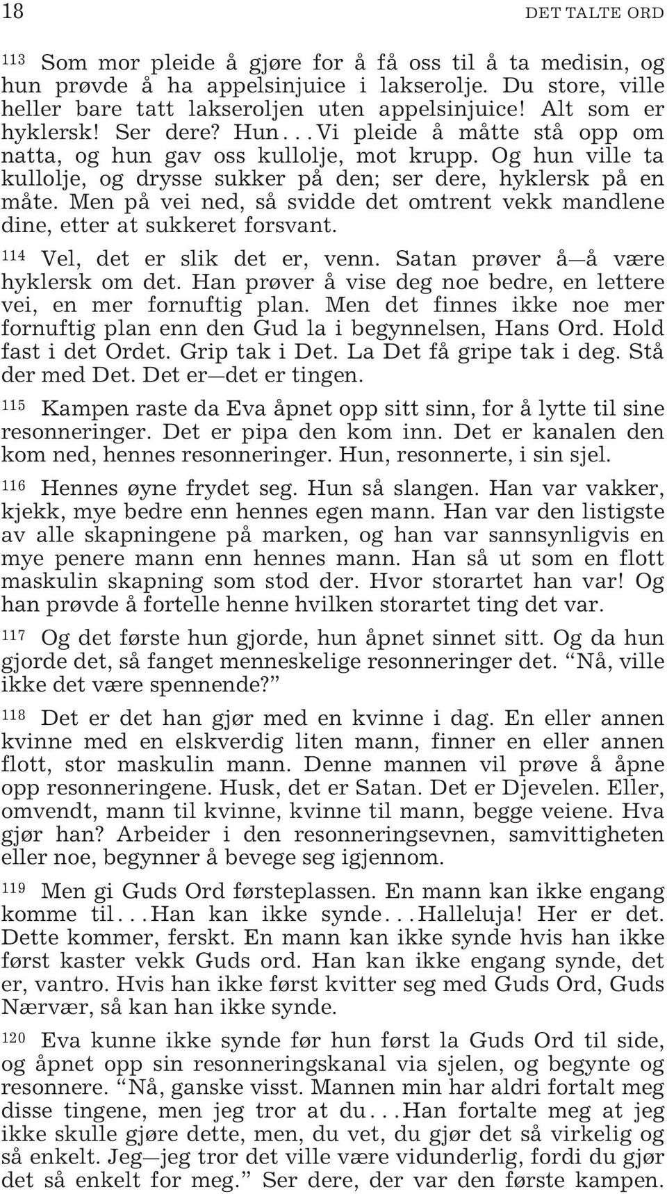 Men på vei ned, så svidde det omtrent vekk mandlene dine, etter at sukkeret forsvant. 114 Vel, det er slik det er, venn. Satan prøver å å være hyklersk om det.