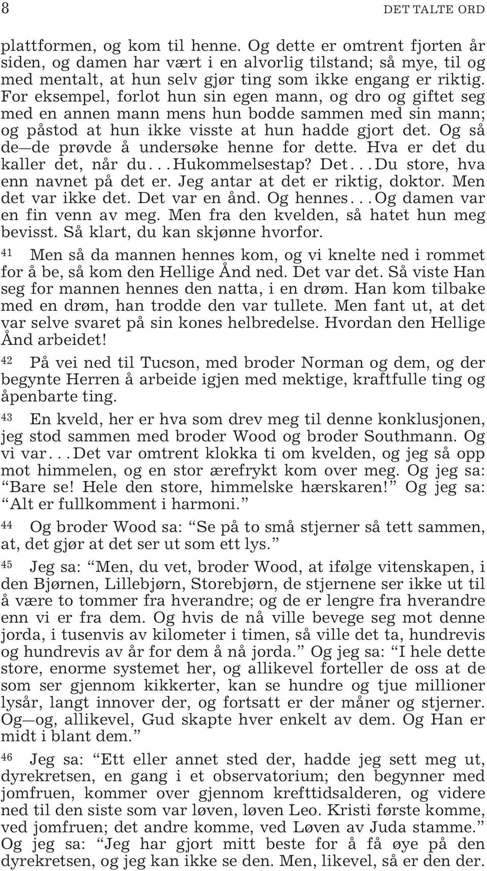 For eksempel, forlot hun sin egen mann, og dro og giftet seg med en annen mann mens hun bodde sammen med sin mann; og påstod at hun ikke visste at hun hadde gjort det.