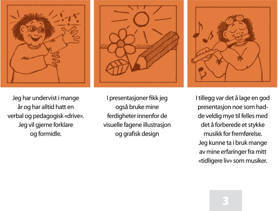 I presentasjoner fikk jeg også bruke mine ferdigheter innenfor de visuelle fagene illustrasjon og grafisk design