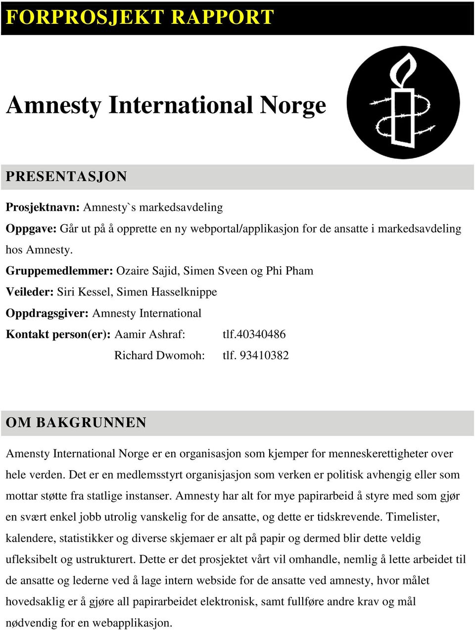 40340486 Richard Dwomoh: tlf. 93410382 OM BAKGRUNNEN Amensty International Norge er en organisasjon som kjemper for menneskerettigheter over hele verden.
