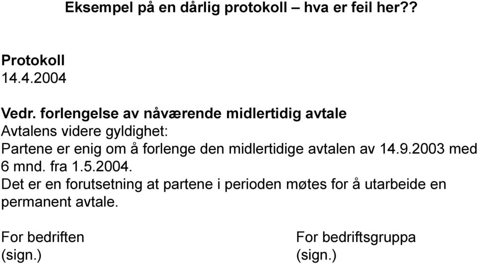 forlenge den midlertidige avtalen av 14.9.2003 med 6 mnd. fra 1.5.2004.