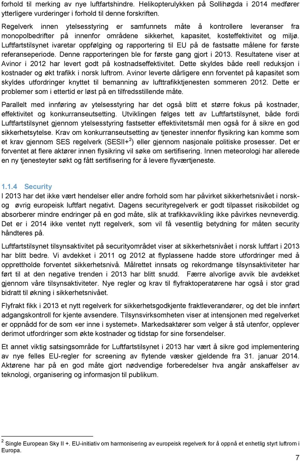 Luftfartstilsynet ivaretar oppfølging og rapportering til EU på de fastsatte målene for første referanseperiode. Denne rapporteringen ble for første gang gjort i 2013.