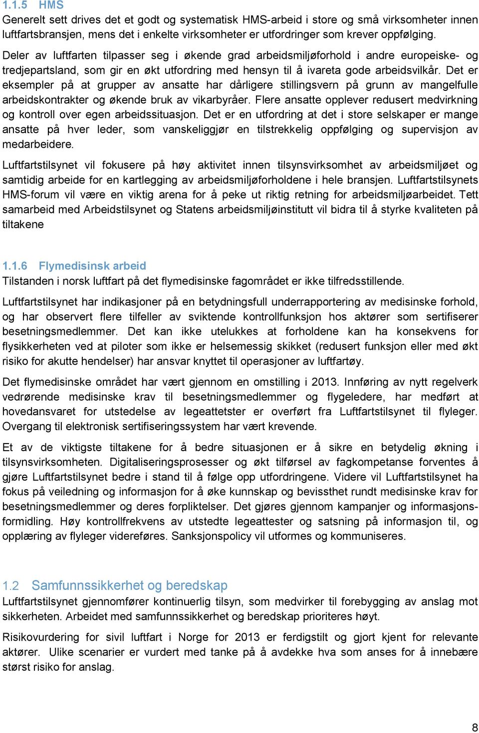 Det er eksempler på at grupper av ansatte har dårligere stillingsvern på grunn av mangelfulle arbeidskontrakter og økende bruk av vikarbyråer.