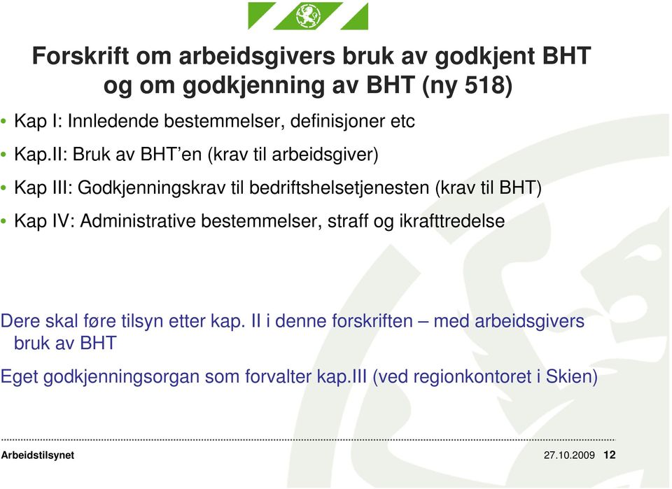 II: Bruk av BHT en (krav til arbeidsgiver) Kap III: Godkjenningskrav til bedriftshelsetjenesten (krav til BHT) Kap IV: