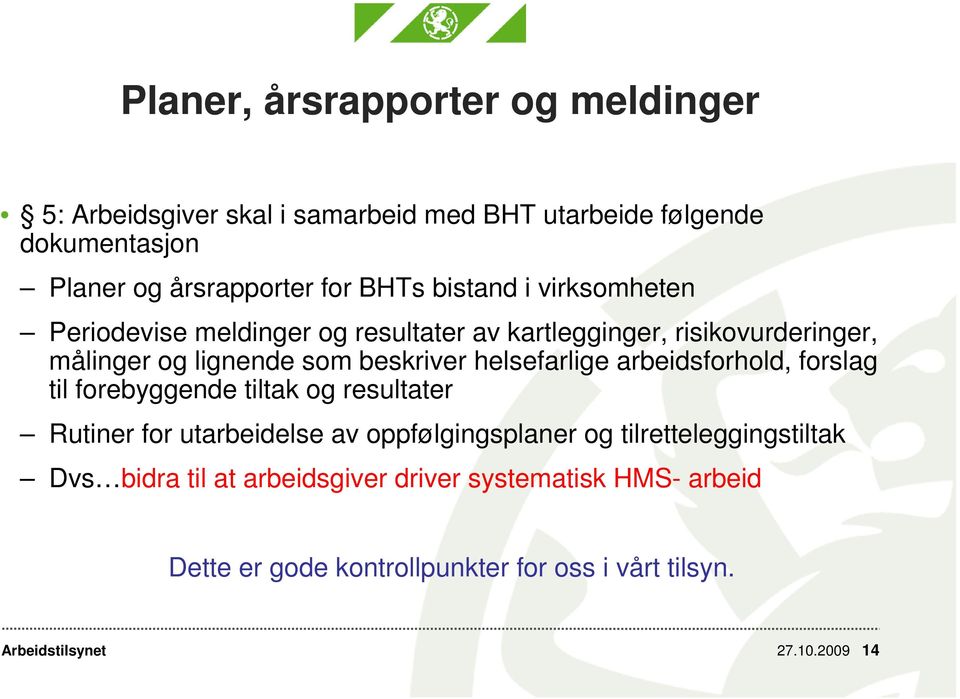 helsefarlige arbeidsforhold, forslag til forebyggende tiltak og resultater Rutiner for utarbeidelse av oppfølgingsplaner og