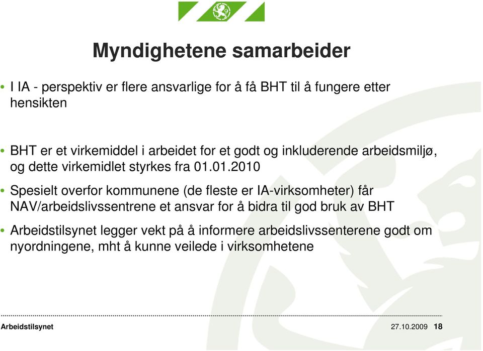 01.2010 Spesielt overfor kommunene (de fleste er IA-virksomheter) får NAV/arbeidslivssentrene et ansvar for å bidra