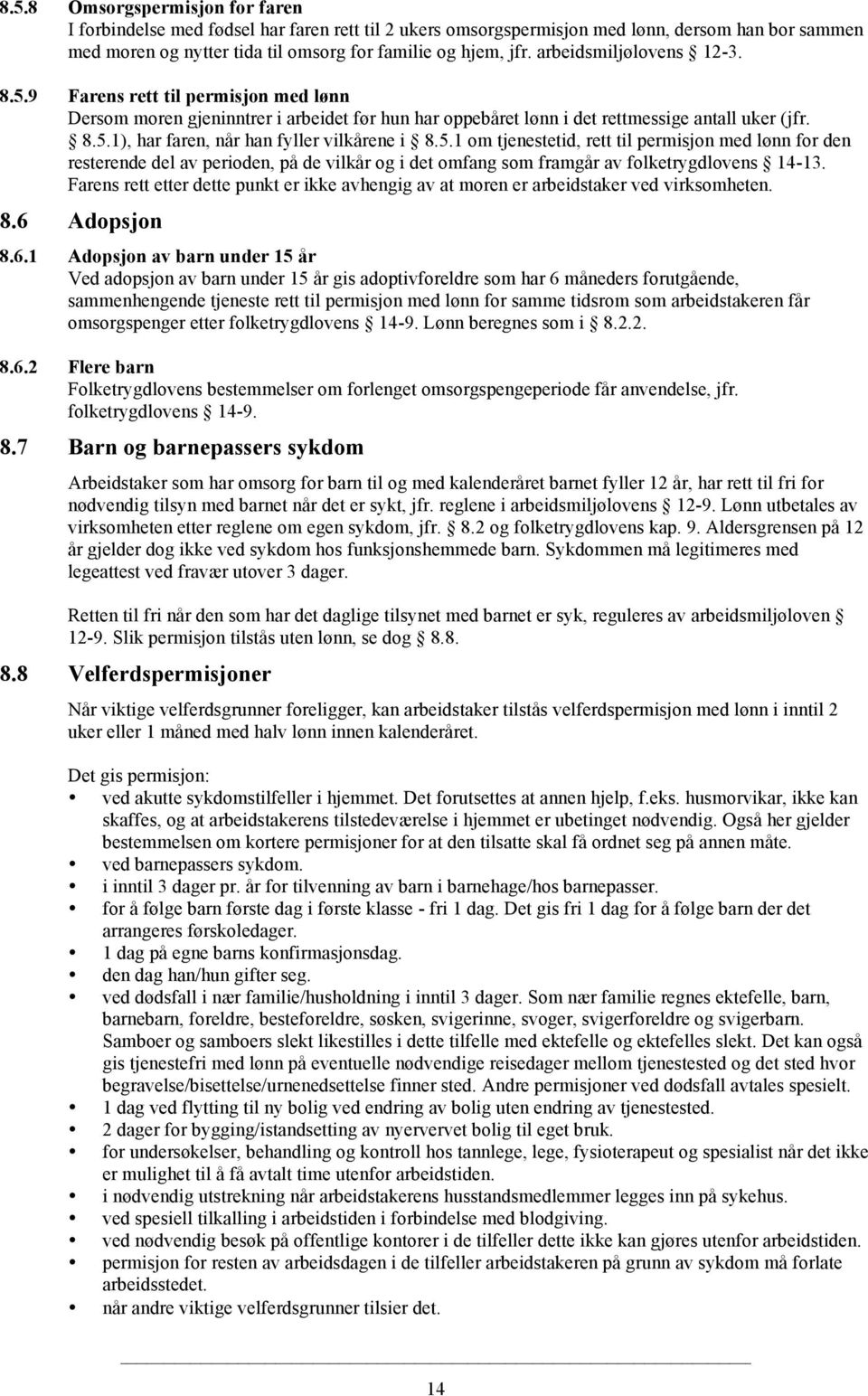 5.1 om tjenestetid, rett til permisjon med lønn for den resterende del av perioden, på de vilkår og i det omfang som framgår av folketrygdlovens 14-13.