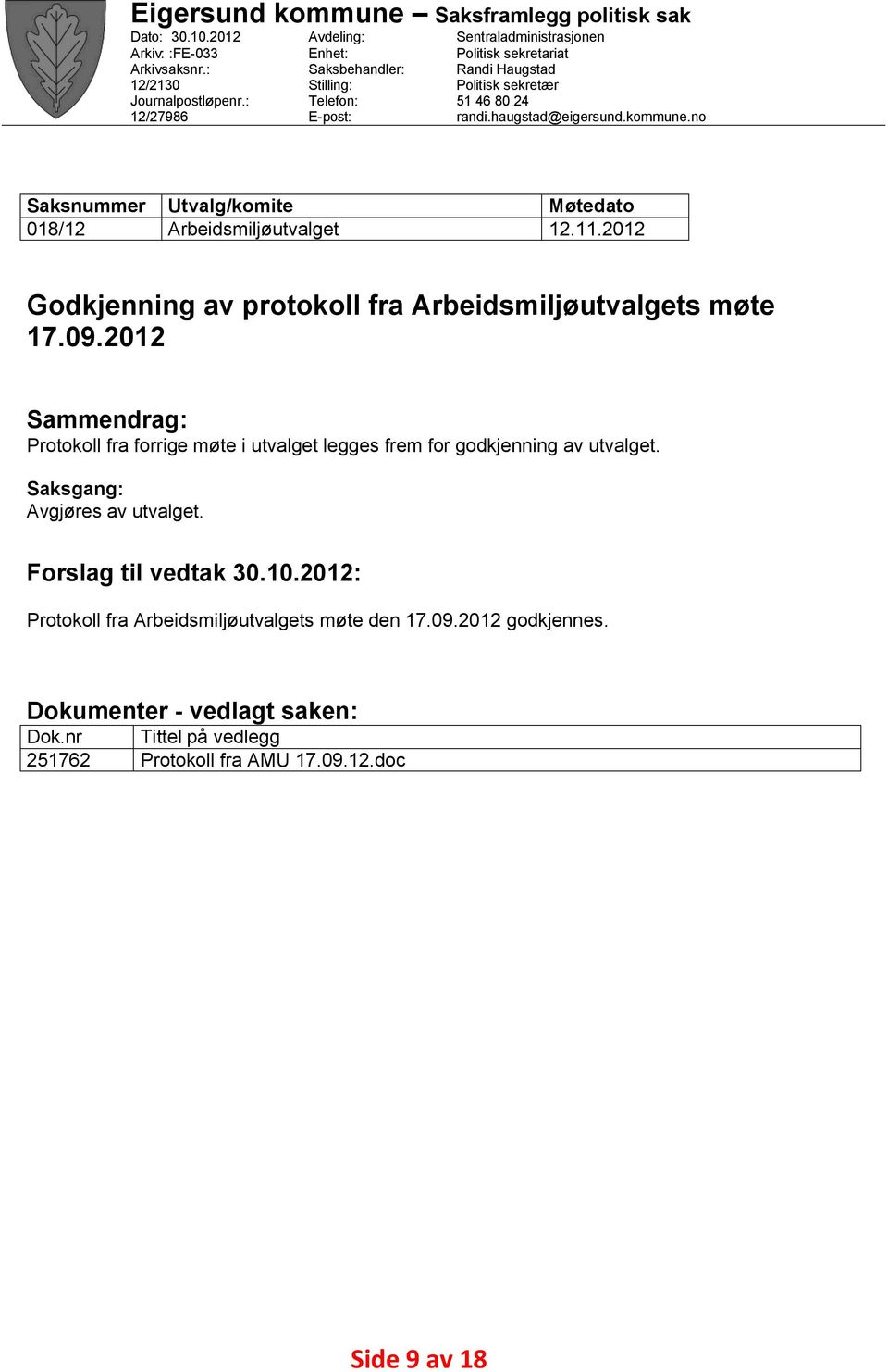 no Saksnummer Utvalg/komite Møtedato 018/12 Arbeidsmiljøutvalget 12.11.2012 Godkjenning av protokoll fra Arbeidsmiljøutvalgets møte 17.09.