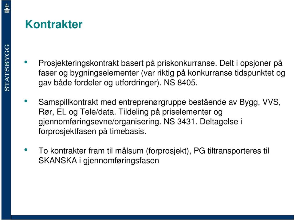 NS 8405. Samspillkontrakt med entreprenørgruppe bestående av Bygg, VVS, Rør, EL og Tele/data.