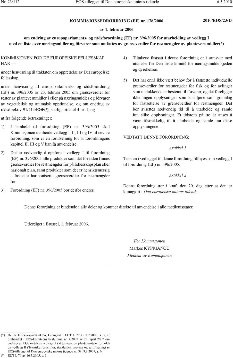 traktaten om opprettelse av Det europeiske fellesskap, under henvisning til europaparlaments- og rådsordning (EF) nr. 396/2005 av 23.