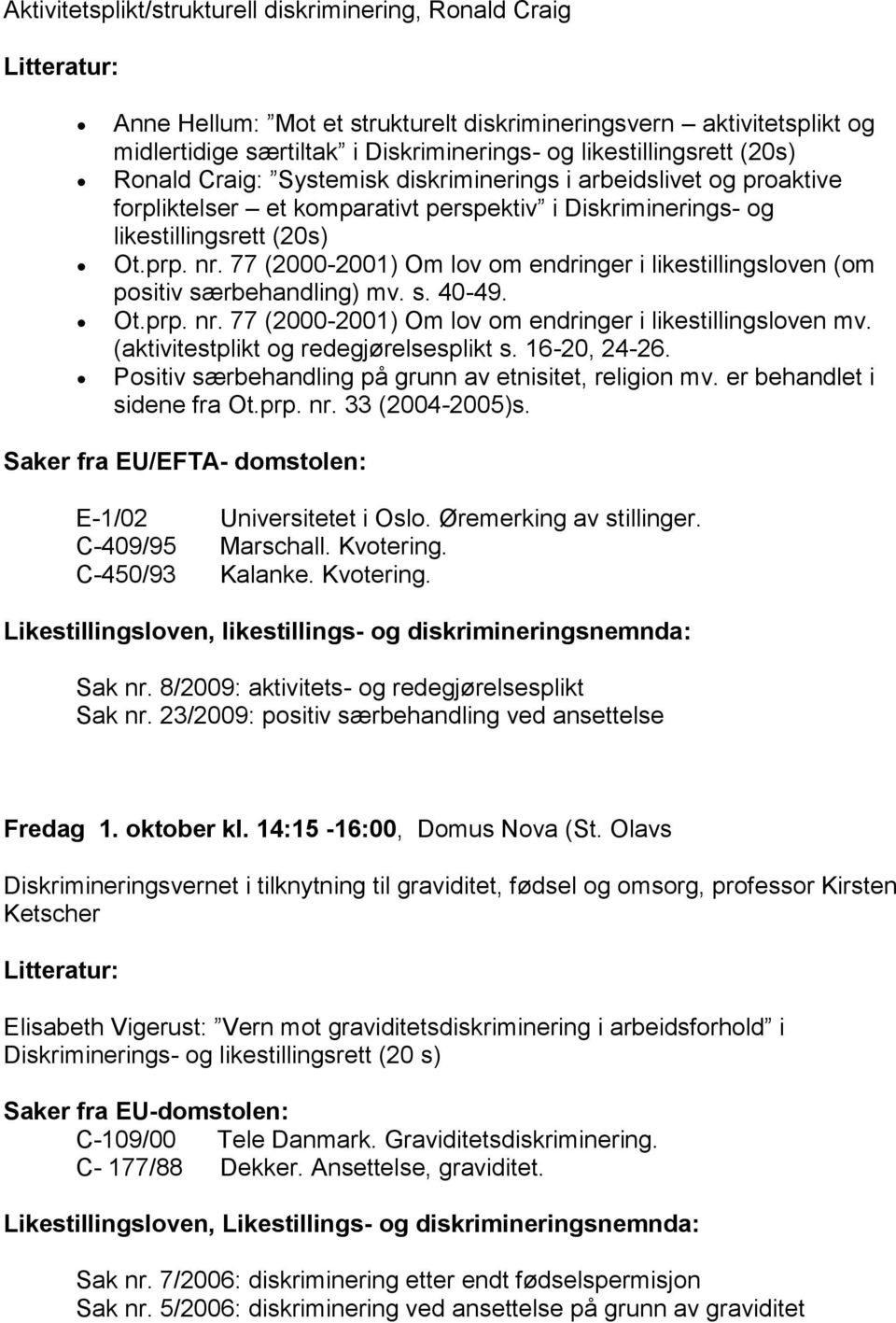 77 (2000-2001) Om lov om endringer i likestillingsloven (om positiv særbehandling) mv. s. 40-49. Ot.prp. nr. 77 (2000-2001) Om lov om endringer i likestillingsloven mv.