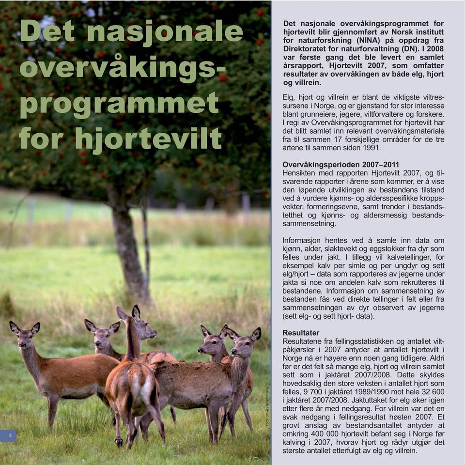 Elg, hjort og villrein er blant de viktigste viltressursene i Norge, og er gjenstand for stor interesse blant grunneiere, jegere, viltforvaltere og forskere.
