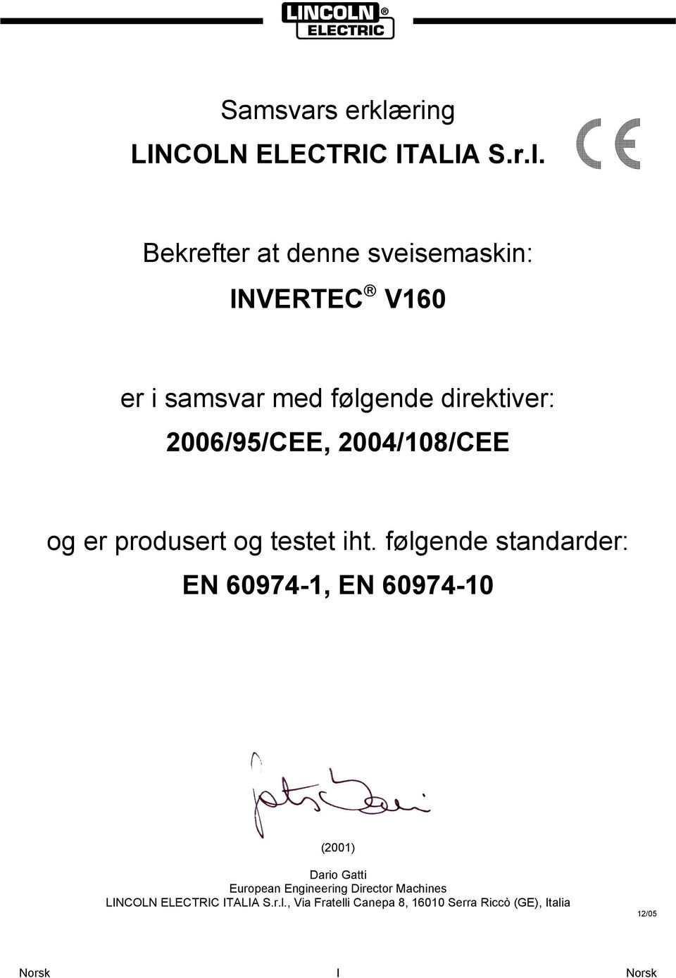 Bekrefter at denne sveisemaskin: INVERTEC V160 er i samsvar med følgende direktiver: