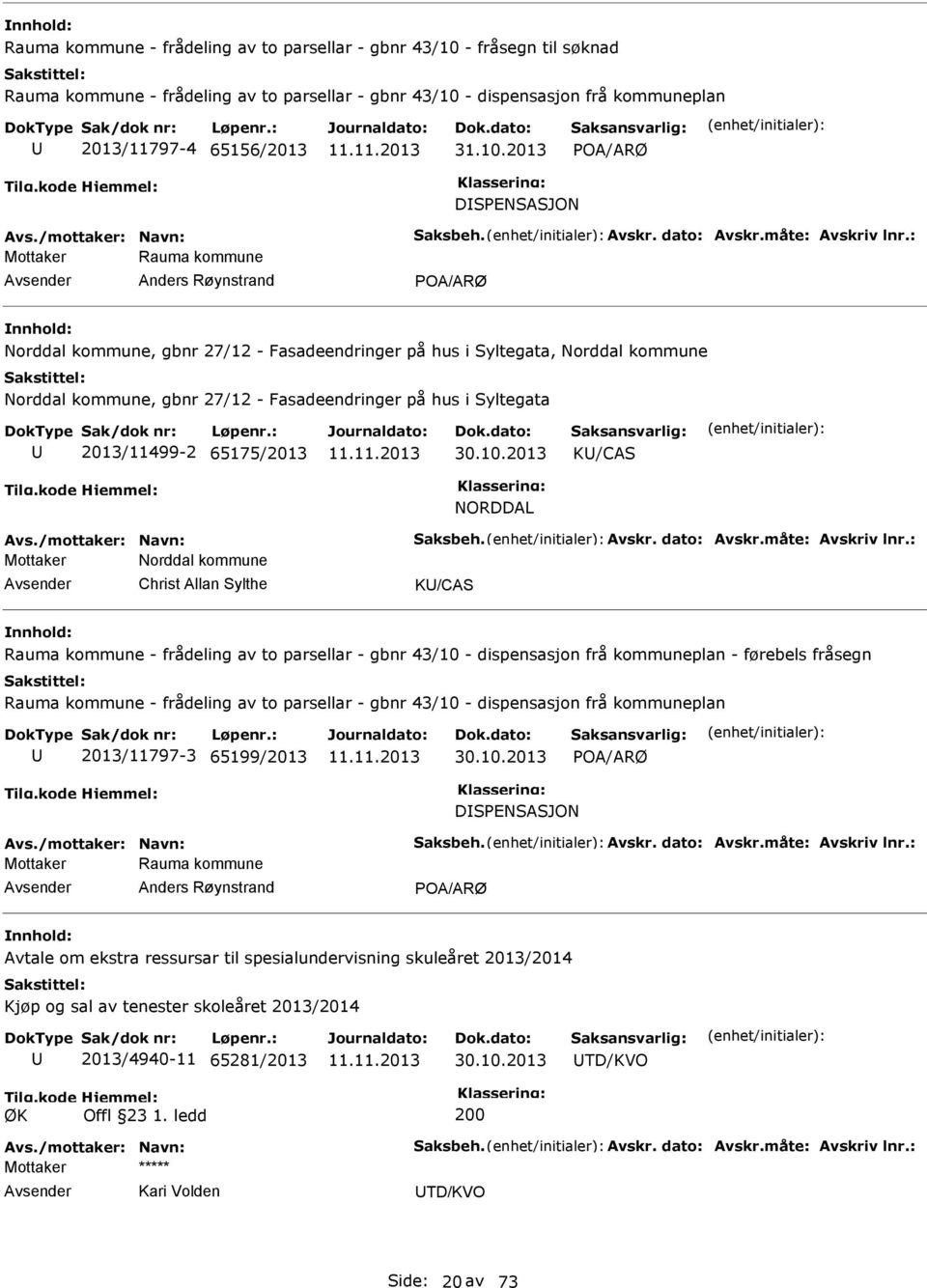 : Mottaker Rauma kommune Anders Røynstrand Norddal kommune, gbnr 27/12 - Fasadeendringer på hus i Syltegata, Norddal kommune Norddal kommune, gbnr 27/12 - Fasadeendringer på hus i Syltegata