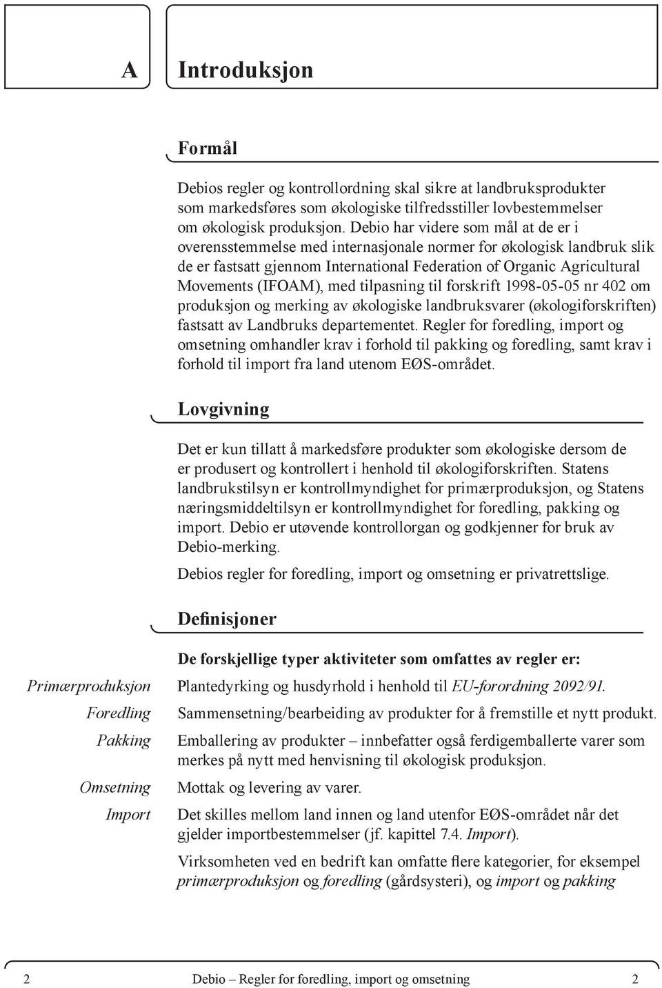 med tilpasning til forskrift 1998-05-05 nr 402 om produksjon og merking av økologiske landbruksvarer (økologiforskriften) fastsatt av Landbruks departementet.