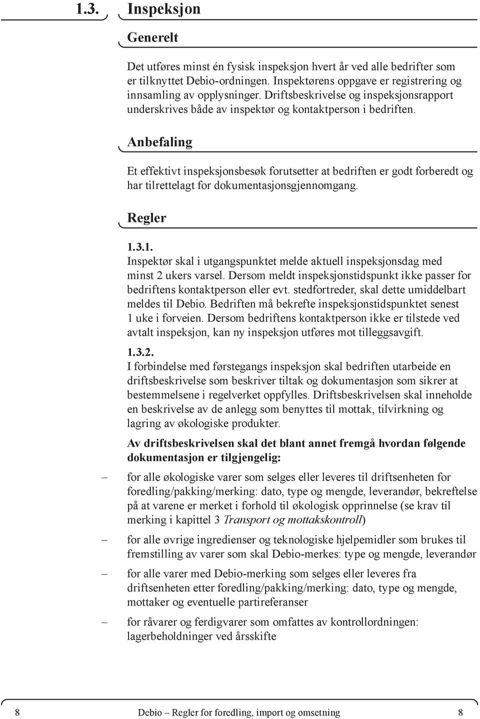 Anbefaling Et effektivt inspeksjonsbesøk forutsetter at bedriften er godt forberedt og har tilrettelagt for dokumentasjonsgjennomgang. Regler 1.