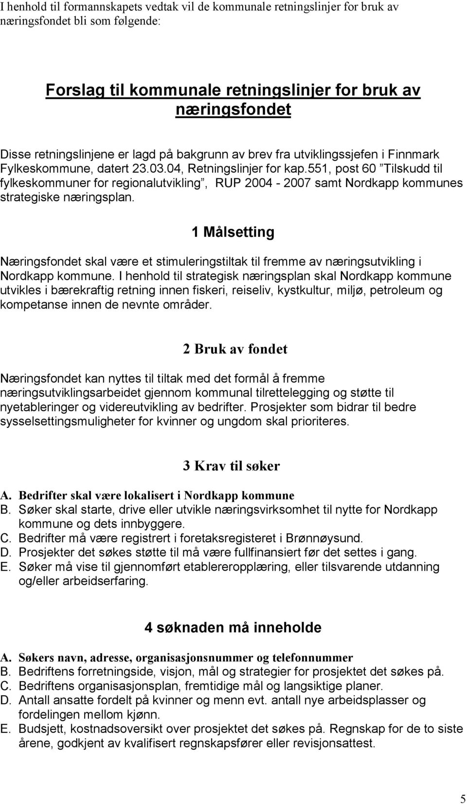 551, post 60 Tilskudd til fylkeskommuner for regionalutvikling, RUP 2004-2007 samt Nordkapp kommunes strategiske næringsplan.
