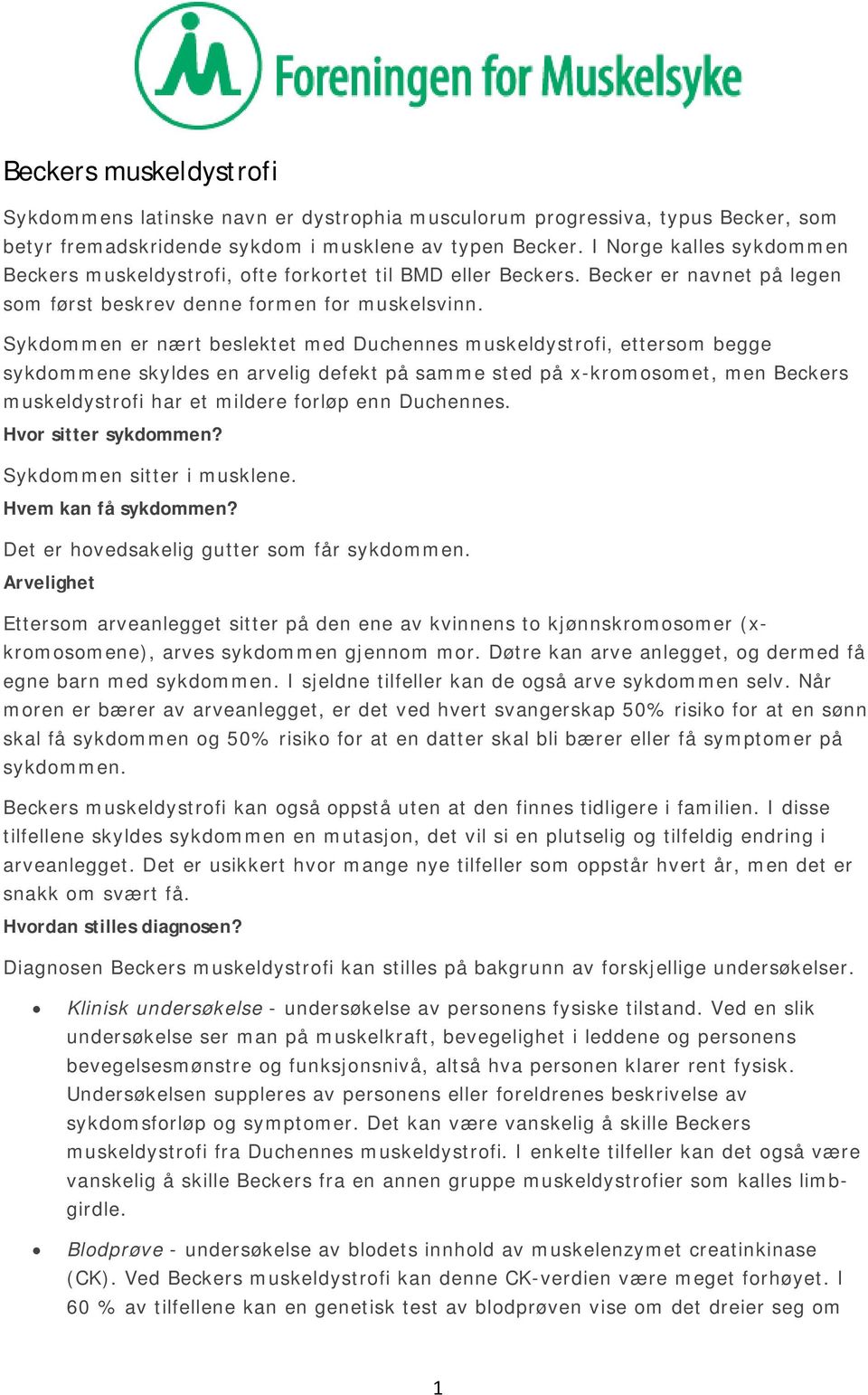 Sykdommen er nært beslektet med Duchennes muskeldystrofi, ettersom begge sykdommene skyldes en arvelig defekt på samme sted på x-kromosomet, men Beckers muskeldystrofi har et mildere forløp enn