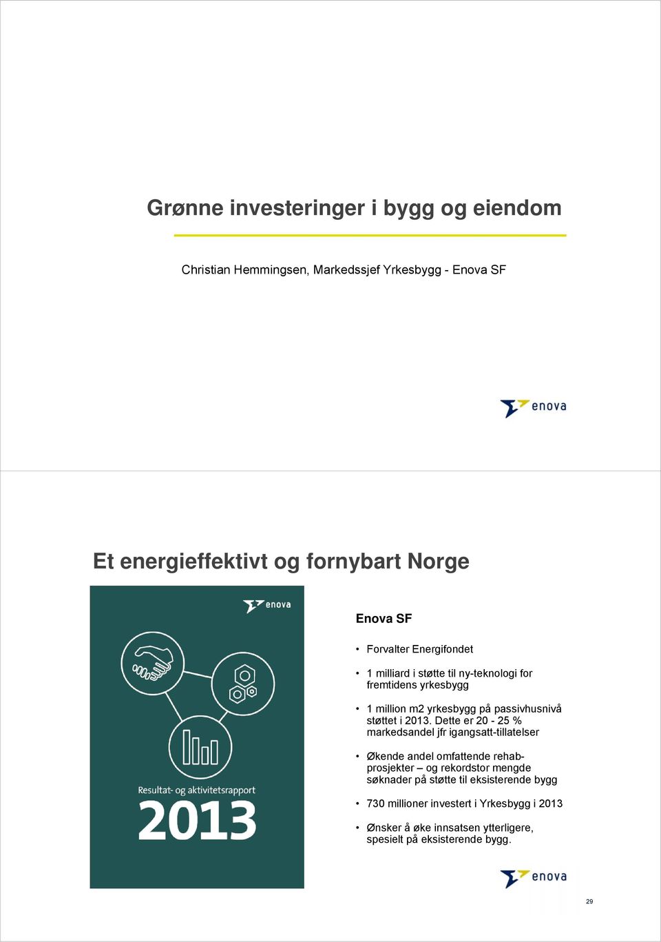 2013. Dette er 20-25 % markedsandel jfr igangsatt-tillatelser Økende andel omfattende rehabprosjekter og rekordstor mengde søknader på