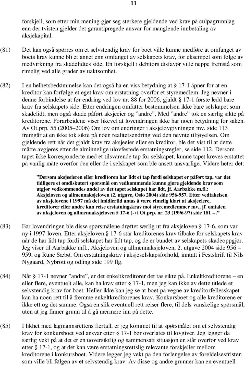 skadelidtes side. En forskjell i debitors disfavør ville neppe fremstå som rimelig ved alle grader av uaktsomhet.