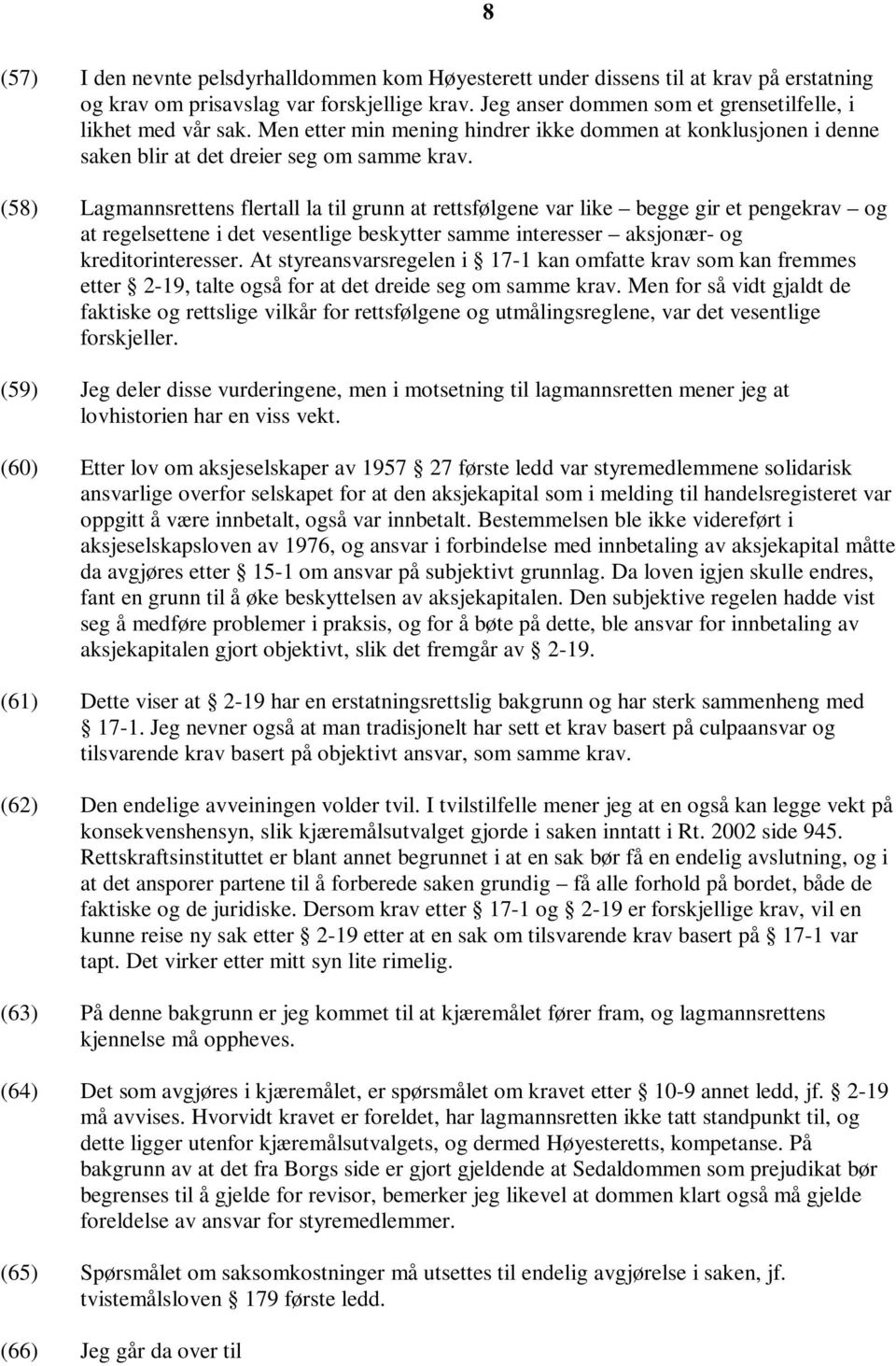 (58) Lagmannsrettens flertall la til grunn at rettsfølgene var like begge gir et pengekrav og at regelsettene i det vesentlige beskytter samme interesser aksjonær- og kreditorinteresser.