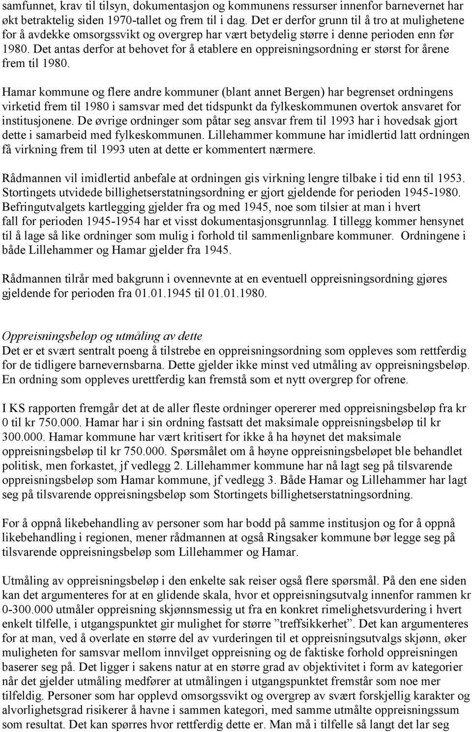 Det antas derfor at behovet for å etablere en oppreisningsordning er størst for årene frem til 1980.