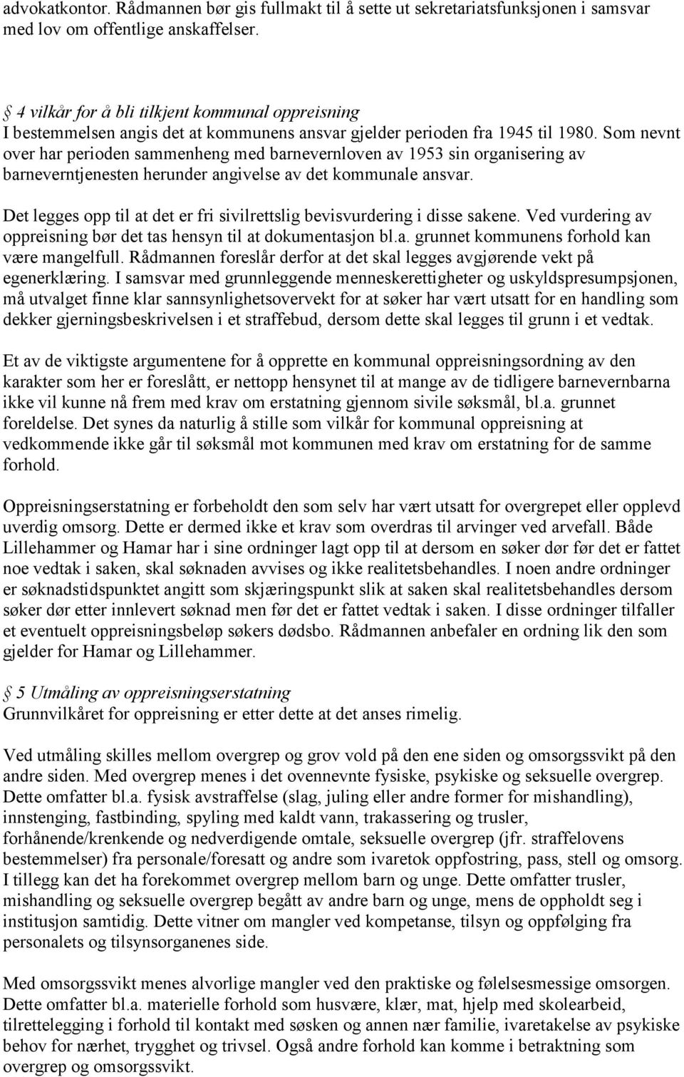 Som nevnt over har perioden sammenheng med barnevernloven av 1953 sin organisering av barneverntjenesten herunder angivelse av det kommunale ansvar.