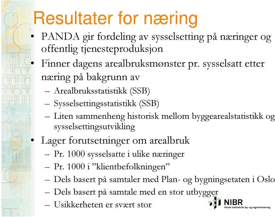 byggearealstatistikk og sysselsettingsutvikling Lager forutsetninger om arealbruk Pr. 1000 sysselsatte i ulike næringer Pr.