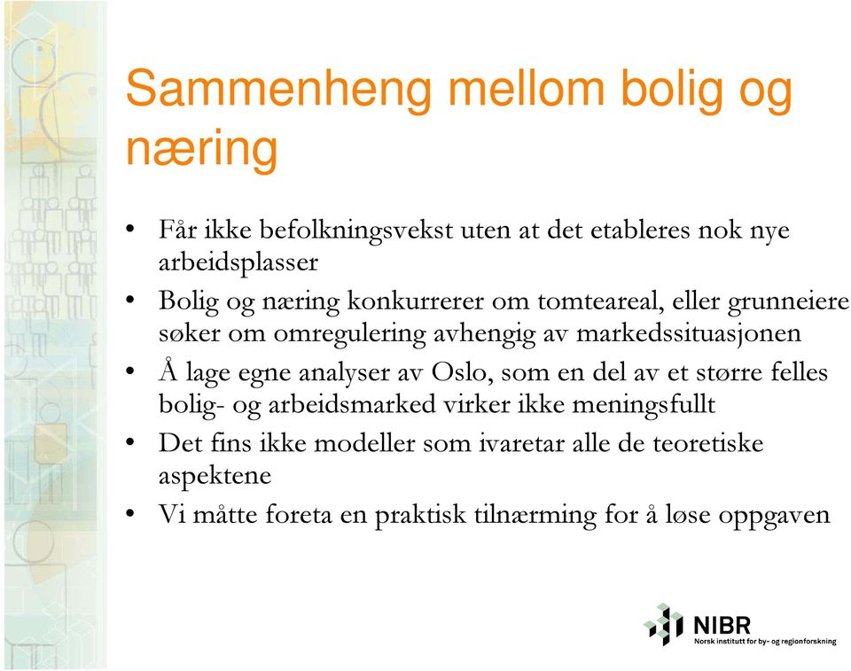 lage egne analyser av Oslo, som en del av et større felles bolig- og arbeidsmarked virker ikke meningsfullt Det