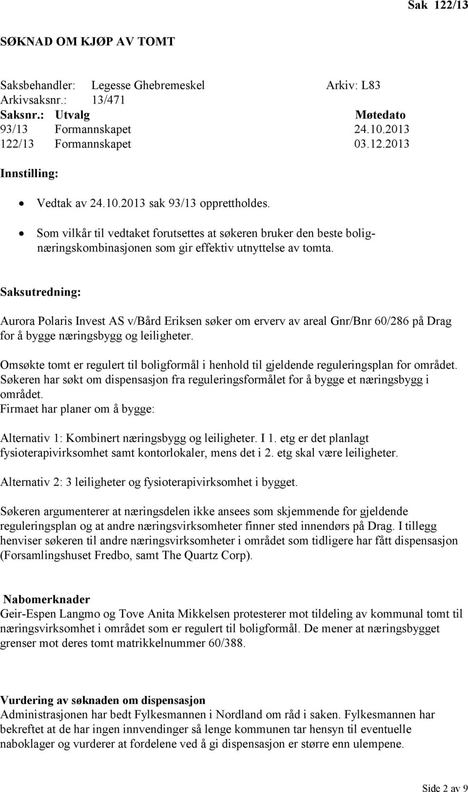 Saksutredning: Aurora Polaris Invest AS v/bård Eriksen søker om erverv av areal Gnr/Bnr 60/286 på Drag for å bygge næringsbygg og leiligheter.