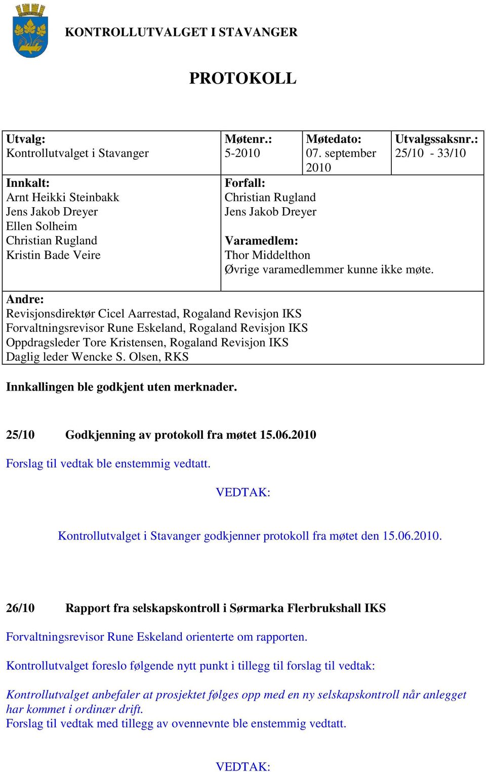 Andre: Revisjonsdirektør Cicel Aarrestad, Rogaland Revisjon IKS Forvaltningsrevisor Rune Eskeland, Rogaland Revisjon IKS Oppdragsleder Tore Kristensen, Rogaland Revisjon IKS Daglig leder Wencke S.