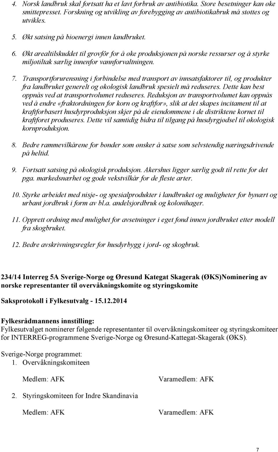 Transportforurensning i forbindelse med transport av innsatsfaktorer til, og produkter fra landbruket generelt og økologisk landbruk spesielt må reduseres.