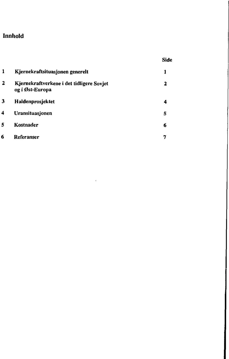 2 og i Øst-Europa 3 Haldenprosjektet 4 4