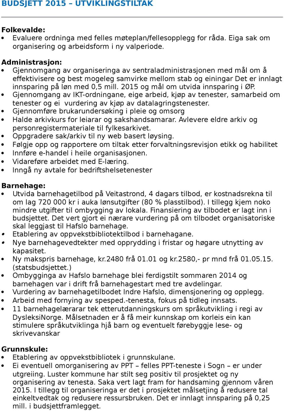 2015 og mål om utvida innsparing i ØP. Gjennomgang av IKT-ordningane, eige arbeid, kjøp av tenester, samarbeid om tenester og ei vurdering av kjøp av datalagringstenester.