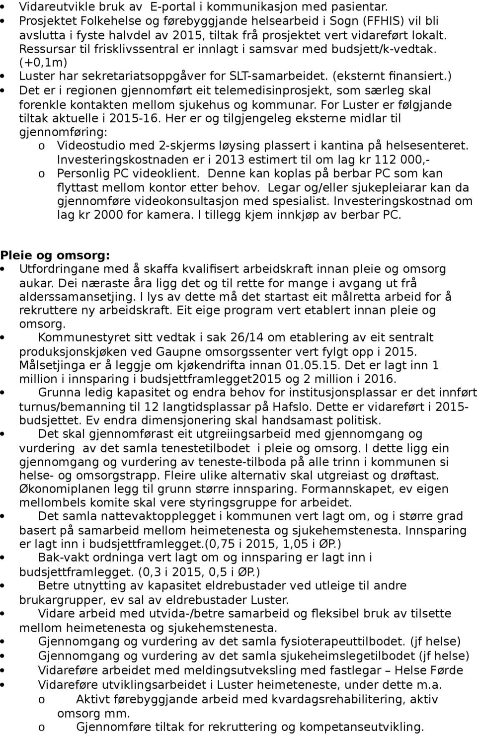 Ressursar til frisklivssentral er innlagt i samsvar med budsjett/k-vedtak. (+0,1m) Luster har sekretariatsoppgåver for SLT-samarbeidet. (eksternt finansiert.