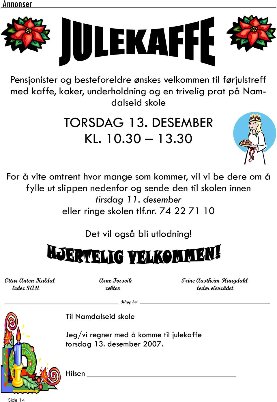 30 For å vite omtrent hvor mange som kommer, vil vi be dere om å fylle ut slippen nedenfor og sende den til skolen innen tirsdag 11.