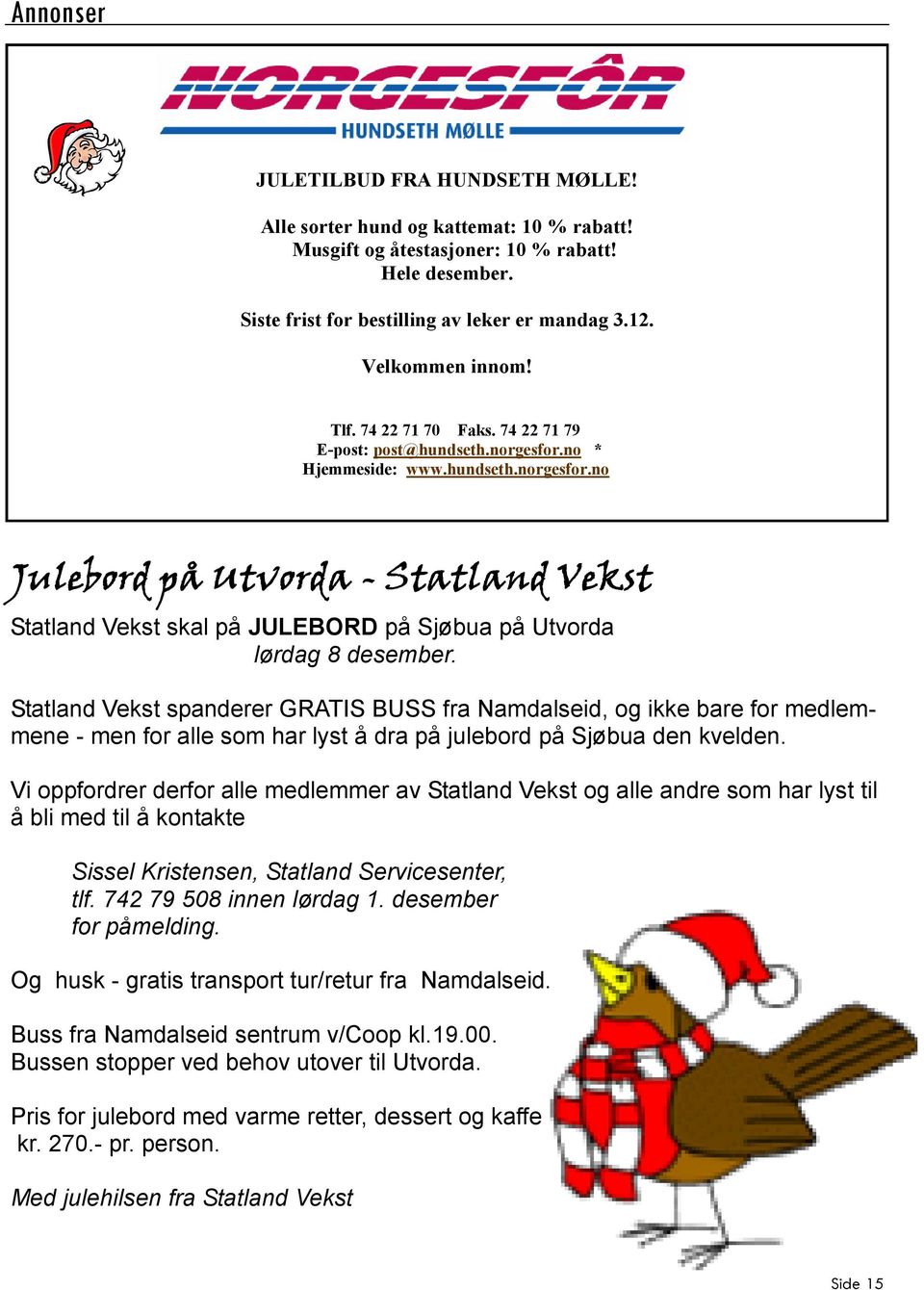 Statland Vekst spanderer GRATIS BUSS fra Namdalseid, og ikke bare for medlemmene - men for alle som har lyst å dra på julebord på Sjøbua den kvelden.