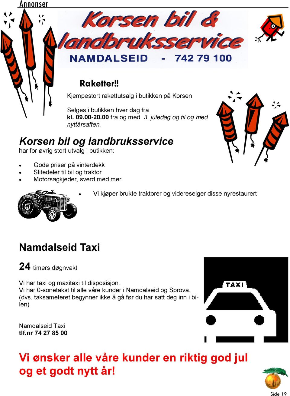 Vi kjøper brukte traktorer og videreselger disse nyrestaurert Namdalseid Taxi 24 timers døgnvakt Vi har taxi og maxitaxi til disposisjon.