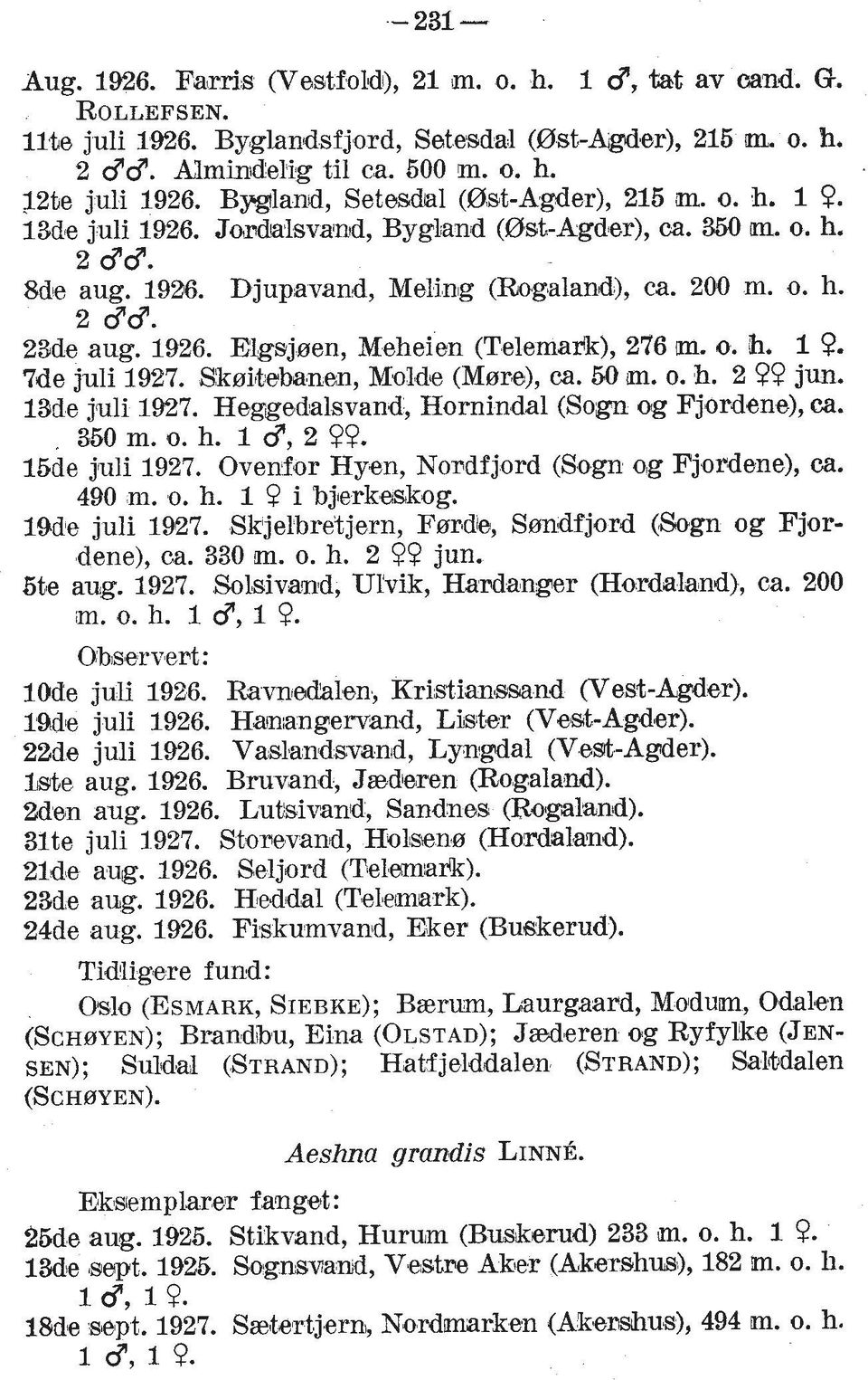 23de aug. 1926. Elgsj~en, Meheien (Telema&), 276 m. o. h. 10. 7de juli 1927. Sk~ittebbianan, Molde (Mare), ca. 50 m. o. h. 2 99 jun. 13de juli 1927. Hegige&alsvand, Hornindal (Sow og Fjordene), ca.