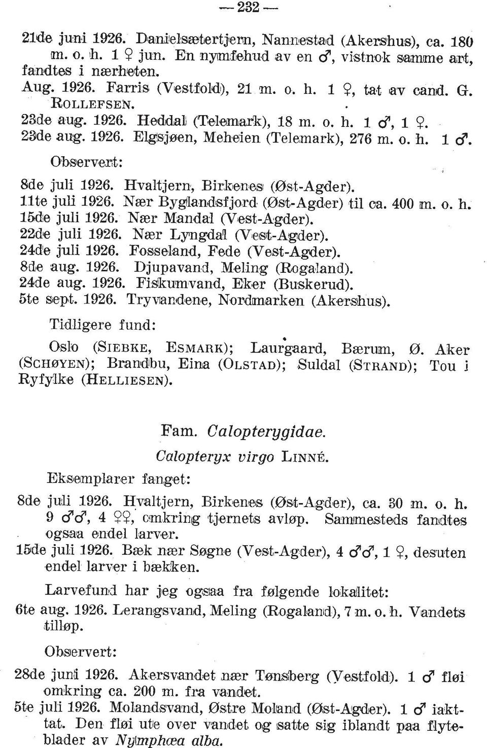 llte juli 1926. Naer Bygflandsfjord (OsbAgder) ti1 cm. 400 m. o. h. 15de juli 1926. Naer Mandal (Vjest-Agder). 22de juli 1926. Ner Lylngdal (Vle~sk-Agder). 24d'e juli 1926.