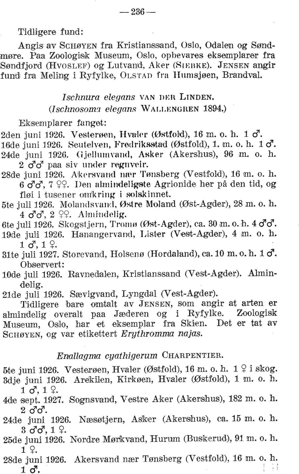 Vestersen, TIvu1i.r (Irlstfold), 16 m, o. h. 1 c?. 1Bde juni 1926. Seutelverl, l'rstlriksstad (@stfold), 1. m. o. h. 13. 24de juni 1926. ('r,jrllurr~vtir~~i, Asker (Akershus), 96 m. o. h. 2 c?