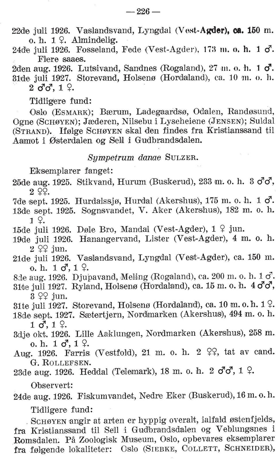 Tidligere fund: 0810 (ESMARK); Bzrum, Ladegaardsa, Odlalen, Randssunld, Ogne (SCHBYEN); Jzdleren, Nilsebu i Lyseheiene (JENSEN); Buldal (STRAND).