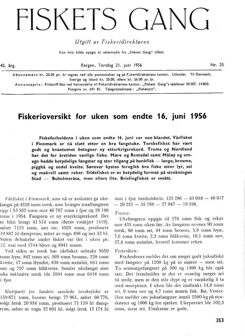 Ann on se pris : Pristariff fåes ved henvende se ti Fiskeridirektørens kontor. "Fiskets Gang"s teefoner 30 307, 4 850. Postgiro nr. 69 8. Teegramadresse: "Fiskenytt".