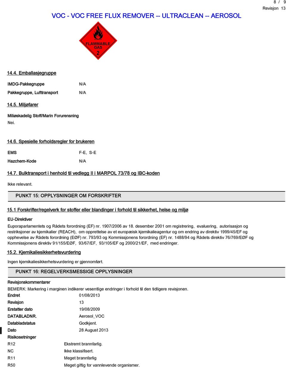 1 Forskrifter/regelverk for stoffer eller blandinger i forhold til sikkerhet, helse og miljø EU-Direktiver Euporaparlamentets og Rådets forordning (EF) nr. 1907/2006 av 18.