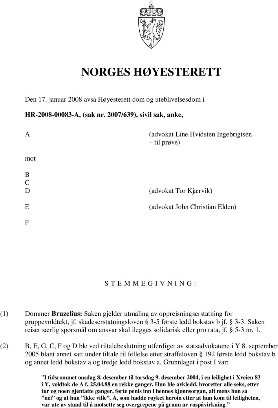 gjelder utmåling av oppreisningserstatning for gruppevoldtekt, jf. skadeserstatningsloven 3-5 første ledd bokstav b jf. 3-3.